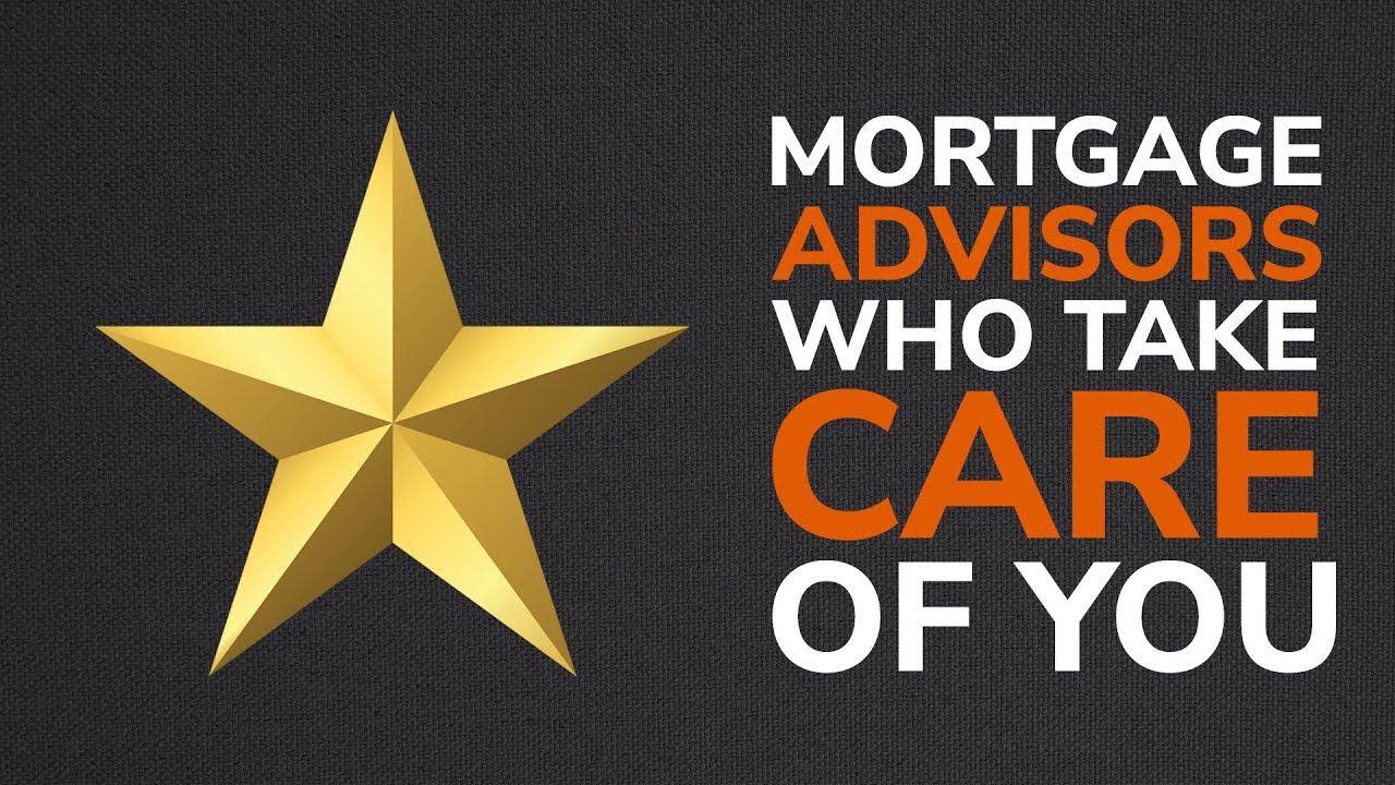 Mortgage Advisors Who Take Care Of Everything For You