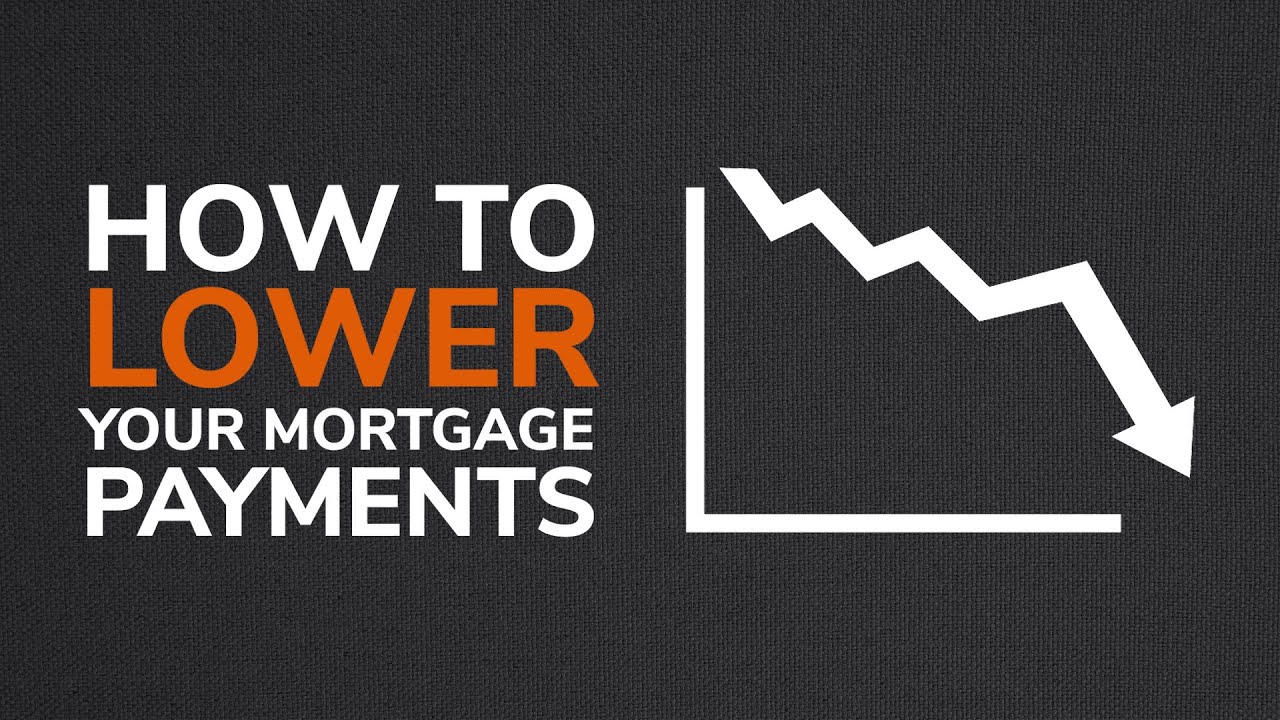 How To Lower Your Mortgage Payments