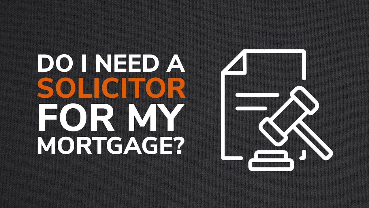 Do I Need A Solicitor For My Mortgage?