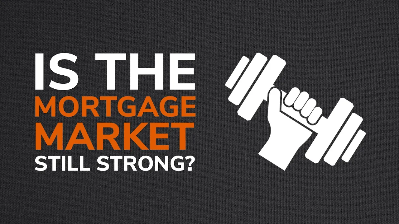 Is The Mortgage Market Still Strong?