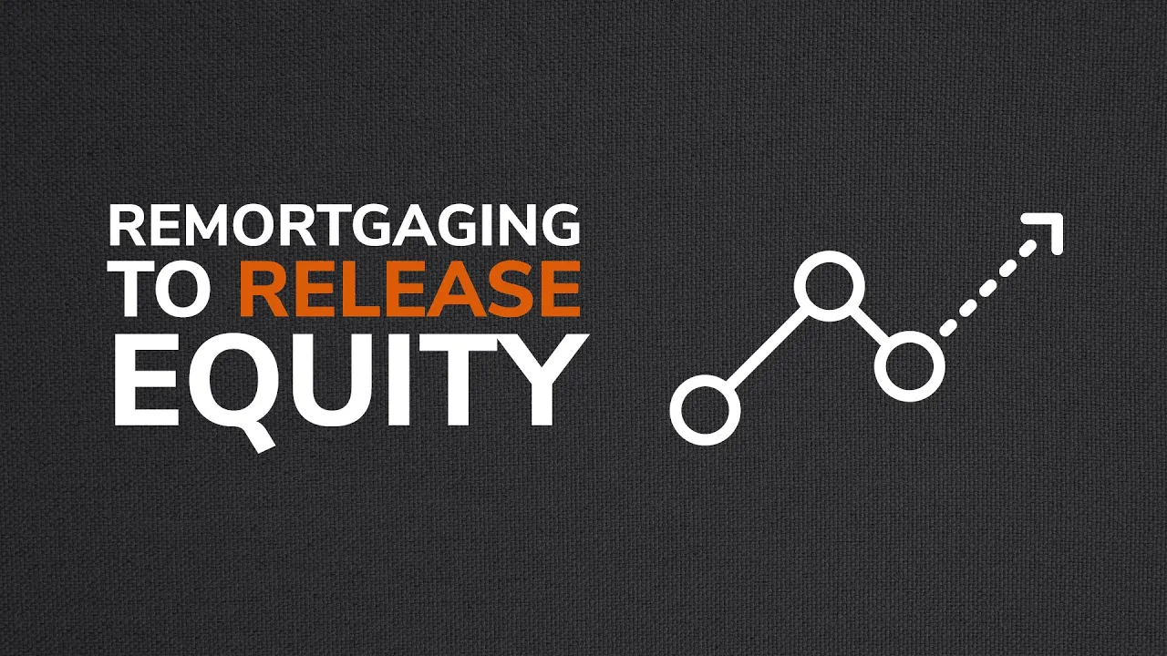 Remortgaging To Release Equity